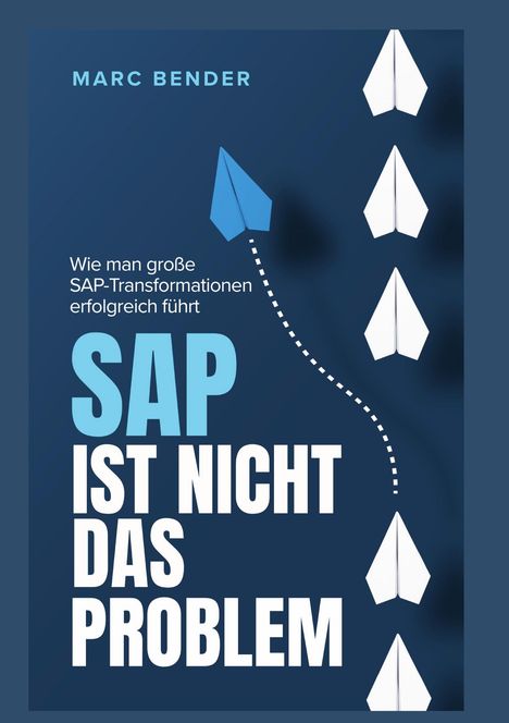 Text: "SAP ist nicht das Problem - Wie man große SAP-Transformationen erfolgreich führt" von Marc Bender. Illustration: Papierflieger.