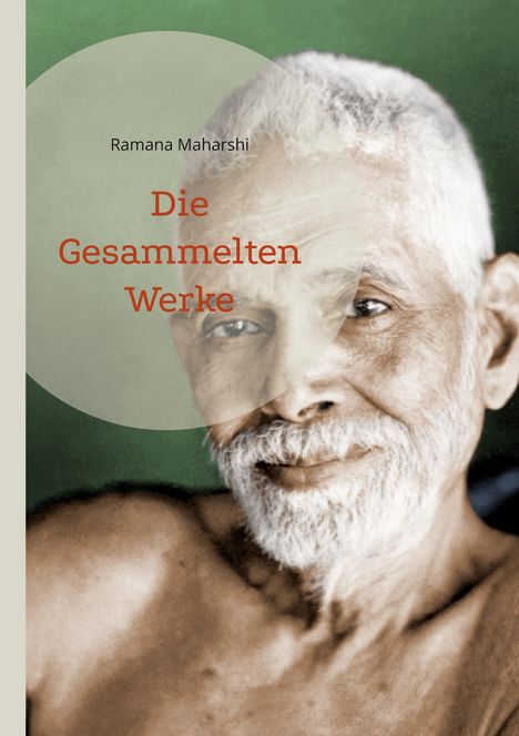 Text: "Ramana Maharshi Die Gesammelten Werke." Ein Mann mit weißem Bart und Glatze, Hintergrund in Grün gehalten.