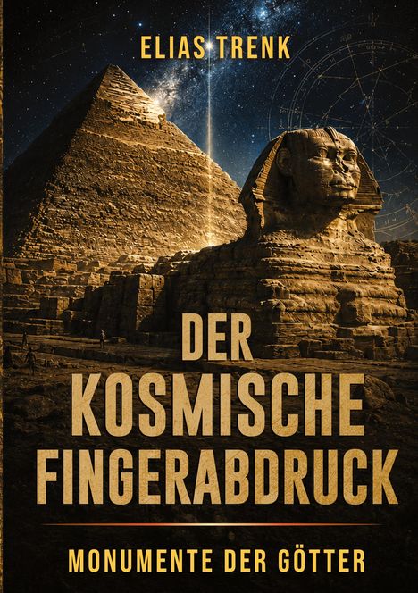 Text: "Elias Trenk, Der Kosmische Fingerabdruck, Monumente der Götter". Pyramide und Sphinx vor sternenklarem Nachthimmel.