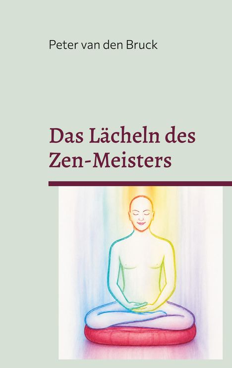 "Peter van den Bruck. Das Lächeln des Zen-Meisters." Eine bunte Zeichnung eines lächelnden, meditierenden Menschen.