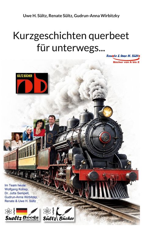 "Autoren: Uwe H. Sültz, Renate Sültz, Gudrun-Anna Wirbitzky. 'Kurzgeschichten querbeet für unterwegs'. Alte Dampflok mit Rauch."
