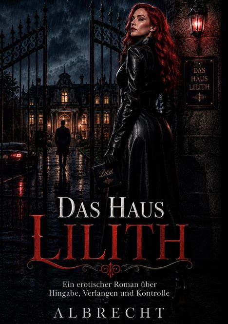 Text: "DAS HAUS LILITH. Ein erotischer Roman über Hingabe, Verlangen und Kontrolle. Albrecht."  
Szene: Frau in Leder vor Tor und Villa.