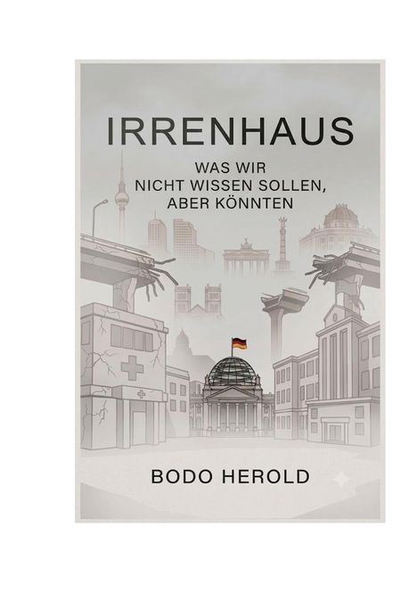 Titel: "IRRENHAUS. WAS WIR NICHT WISSEN SOLLEN, ABER KÖNNTEN" von Bodo Herold. Graue Stadt-Silhouette mit Symbolen.