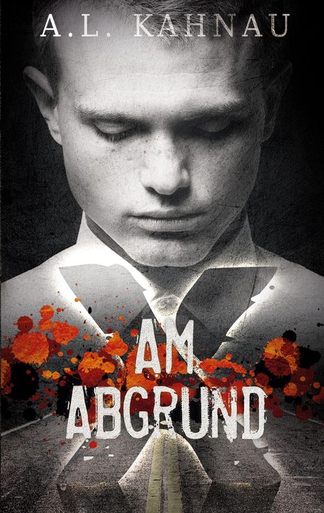 Text: "A.L. KAHNAU" oben, "AM ABGRUND" in der Mitte. Schwarzweißes Porträt, rote und orange Spritzer, großes X.