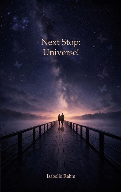 "Next Stop: Universe!" Isabelle Rahm. Zwei Personen auf einem Steg unter einem sternklaren Himmel, umgeben von Schmetterlingen.