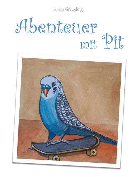 „Abenteuer mit Pit“: Ein Wellensittich steht auf einem Skateboard. Farbig illustriert mit verspieltem blauen Schriftzug.