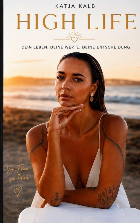 "Katja Kalb. High Life. Dein Leben. Deine Werte. Deine Entscheidung. Von Frau zu Frau." Frau am Strand bei Sonnenuntergang.