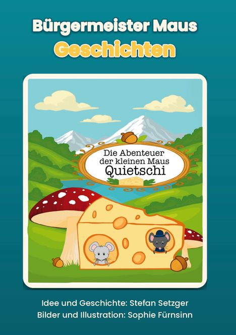 "Bürgermeister Maus Geschichten", "Die Abenteuer der kleinen Maus Quietschi". Zwei Mäuse im Käse, Pilz und Berge im Hintergrund.
