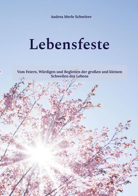 Text: "Andrea Merle Schwörer. Lebensfeste. Vom Feiern, Würdigen und Begleiten der großen und kleinen Schwellen des Lebens." Hintergrund zeigt blühende Kirschzweige vor blauem Himmel.