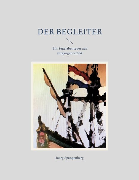 "DER BEGLEITER - Ein Segelabenteuer aus vergangener Zeit." 
Darunter eine abstrakte Illustration eines alten Schiffs.
