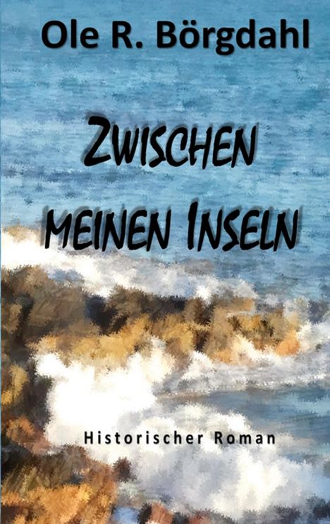 Text: "Ole R. Börgdahl", "ZWISCHEN MEINEN INSELN", "Historischer Roman". Hintergrund: Gemälde mit Meer und Klippen.