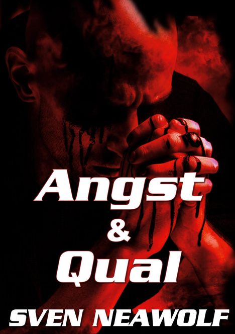 "Angst & Qual" und "SVEN NEAWOLF" in weißem Text. Ein Mann mit geschlossenen Augen hält betend blutbefleckte Hände.