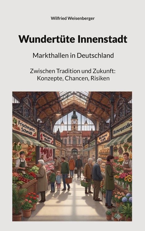 Titel: "Wundertüte Innenstadt". Untertitel: "Markthallen in Deutschland". Illustration einer lebhaften Markthalle.