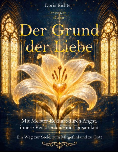 Titel: "Der Grund der Liebe". Untertitel: "Mit Meister Eckhart durch Angst...". Goldenes Lilienmotiv vor gotischen Fenstern.