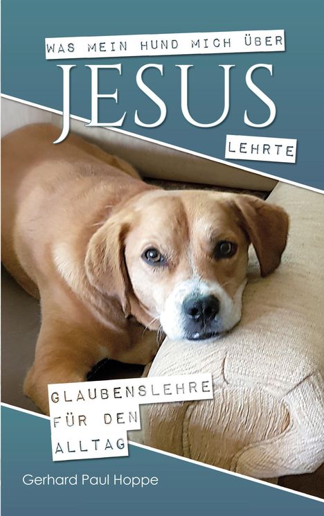 Text: „Was mein Hund mich über Jesus lehrte. Glaubenslehre für den Alltag. Gerhard Paul Hoppe.“ Hund liegt entspannt.