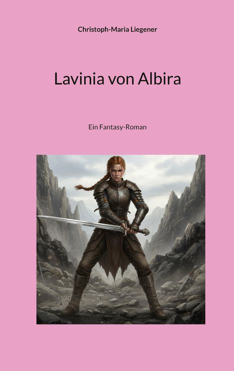 "Lavinia von Albira", "Ein Fantasy-Roman". Illustration einer Kriegerin mit Schwert in bergenreicher Kulisse.