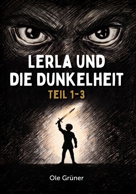 "Lerla und die Dunkelheit Teil 1-3, Ole Grüner." Große Augen im Hintergrund, ein Kind hebt ein Schwert empor.