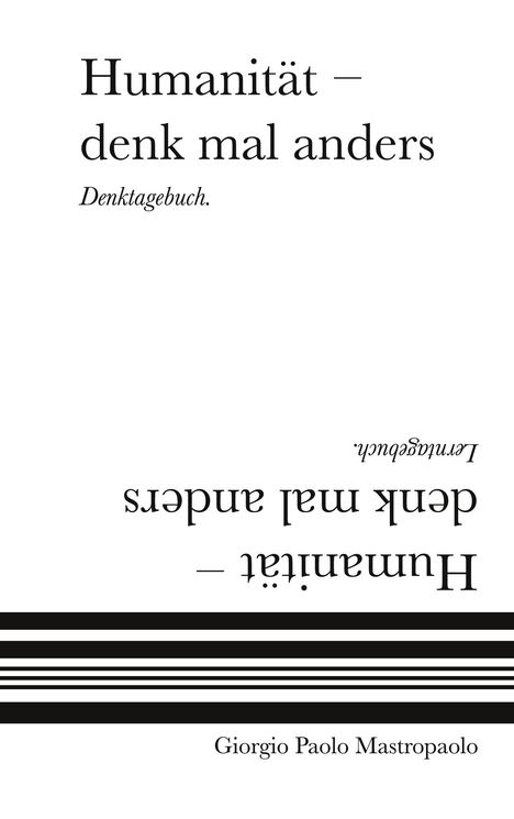 "Humanität – denk mal anders. Denktagebuch. Giorgio Paolo Mastropaolo." Text umgedreht darunter, mit schwarzen Streifen.