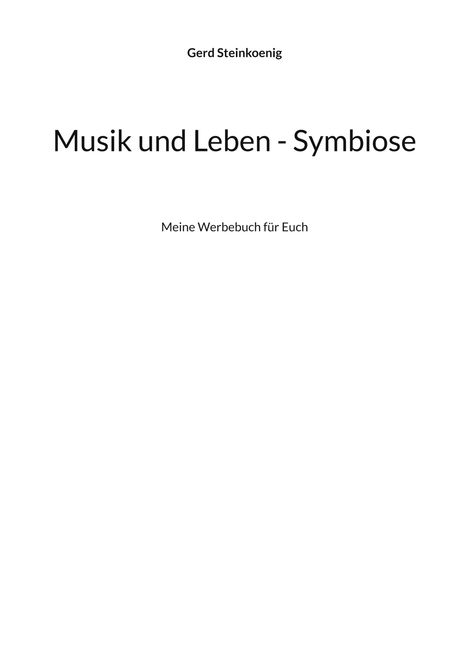 Gerd Steinkoenig. Musik und Leben - Symbiose. Meine Werbebuch für Euch. Schwarzer Text auf weißem Hintergrund.