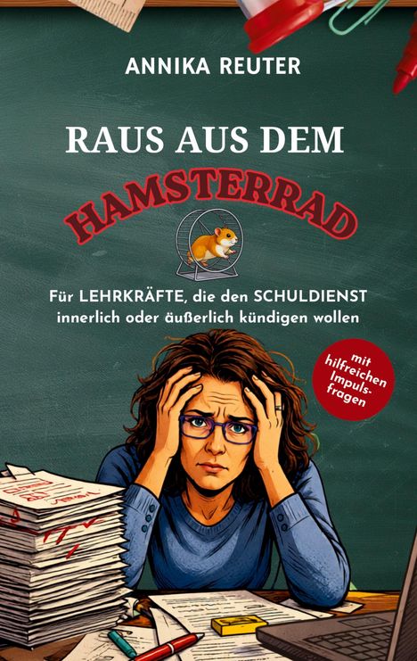Titel: "RAUS AUS DEM HAMSTERRAD" von Annika Reuter; Illustration: Gestresste Frau, Stapel Papier, grüner Hintergrund.