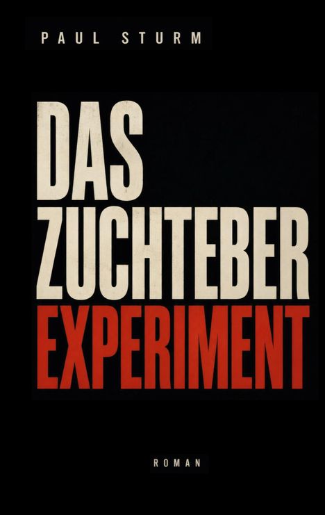 "Das Zuchteber Experiment" in großen Buchstaben, darunter "Roman". Oben steht "Paul Sturm". Schwarzer Hintergrund, Text kontrastiert in Weiß und Rot.