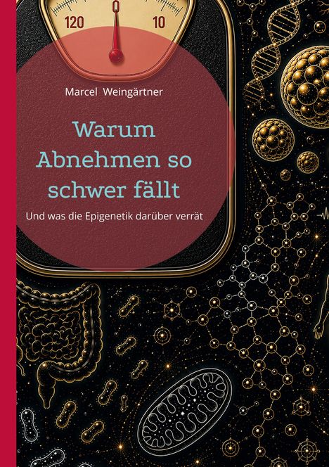 "Warum Abnehmen so schwer fällt" von Marcel Weingärtner. Illustration: Goldene Moleküle und DNA auf schwarzem Hintergrund.