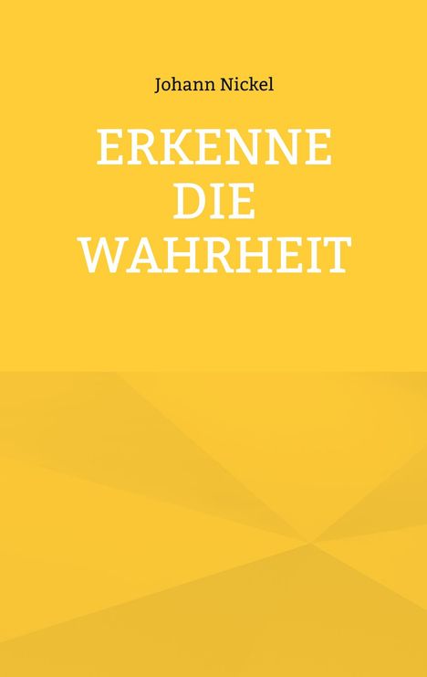 Text "Johann Nickel ERKENNE DIE WAHRHEIT" auf gelbem Hintergrund. Schlichtes Design ohne weitere grafische Elemente.