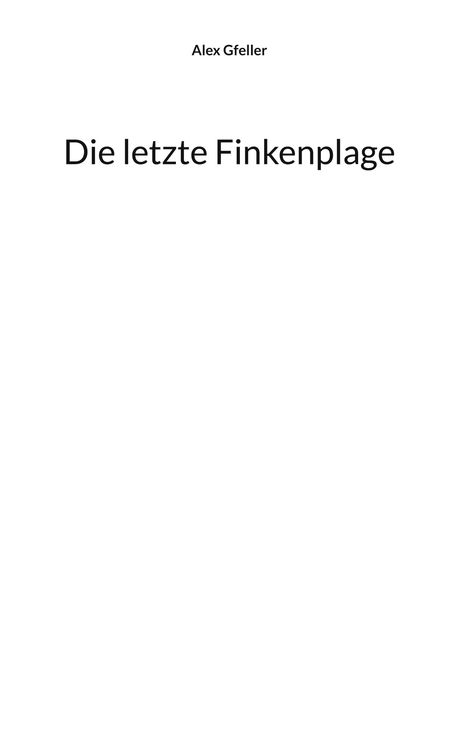 Text: "Alex Gfeller" oben, "Die letzte Finkenplage" zentral auf weißem Hintergrund.