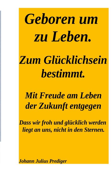Gelber Hintergrund mit schwarzem Text: Motivationsspruch über Lebensfreude und Glück, signiert mit Johann Julius Prediger.