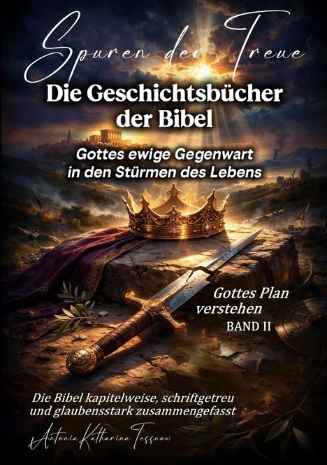 Texte: "Spuren der Treue", "Die Geschichtsbücher der Bibel", "Gottes ewige Gegenwart in den Stürmen des Lebens". Eine Krone und ein Schwert liegen auf einem Tuch in einer antiken Landschaft.