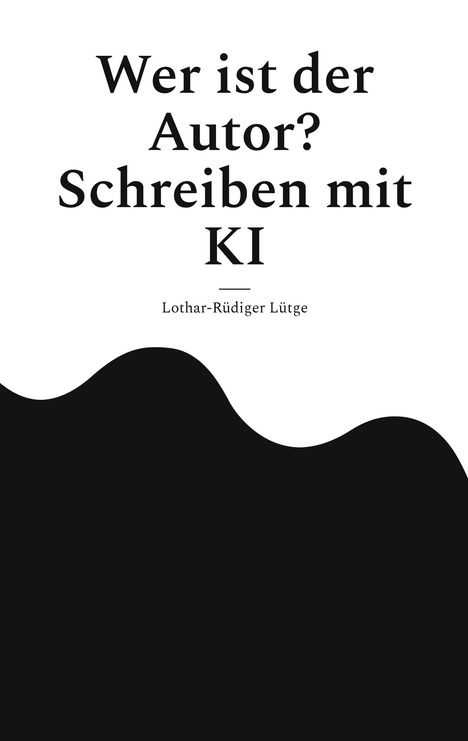 „Wer ist der Autor? Schreiben mit KI“ steht oben, darunter „Lothar-Rüdiger Lütge“. Eine schwarze Wellenform unten.