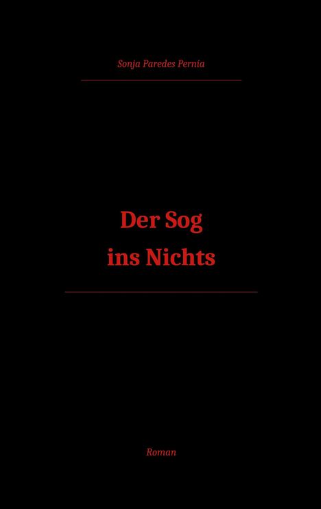 "Der Sog ins Nichts" steht in der Mitte in Rot. Oben "Sonja Paredes Pernía", unten "Roman", ebenfalls in Rot auf Schwarz.