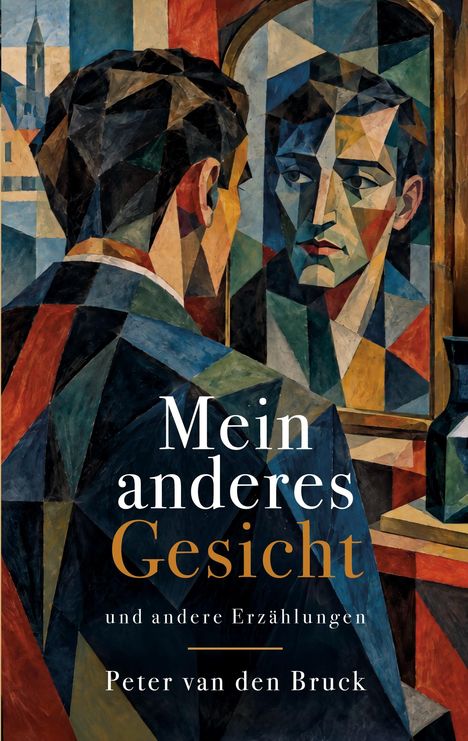"Mein anderes Gesicht" von Peter van den Bruck. Kubistische Malerei eines Mannes vor einem Spiegel.