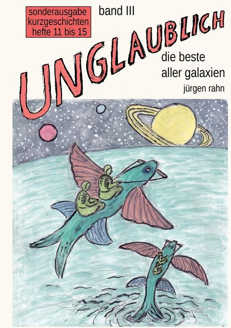 sonderausgabe kurzgeschichten hefte 11 bis 15, band III, UNGLAUBLICH. Zwei Figuren reiten fliegende Fische im Weltraum.