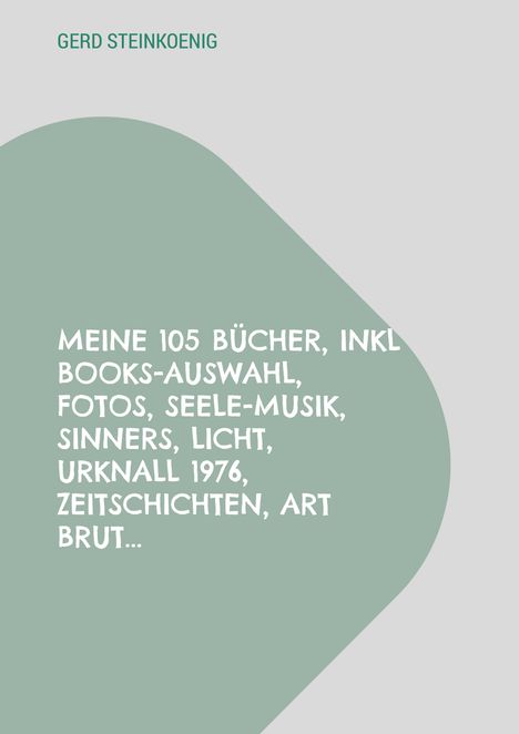 Gerd Steinkoenig: "Meine 105 Bücher..." in Weiß auf grünem Hintergrund. Schlichtes, modernes Design.