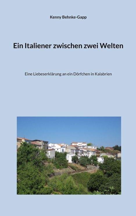 Titel: "Ein Italiener zwischen zwei Welten". Untertitel: "Eine Liebeserklärung an ein Dörfchen in Kalabrien". Dorfansicht.