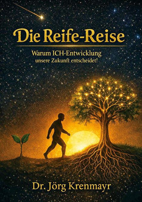 „Die Reife-Reise: Warum ICH-Entwicklung unsere Zukunft entscheidet!“ zeigt Person, Baum und Setzling auf sternenklarem Himmel.