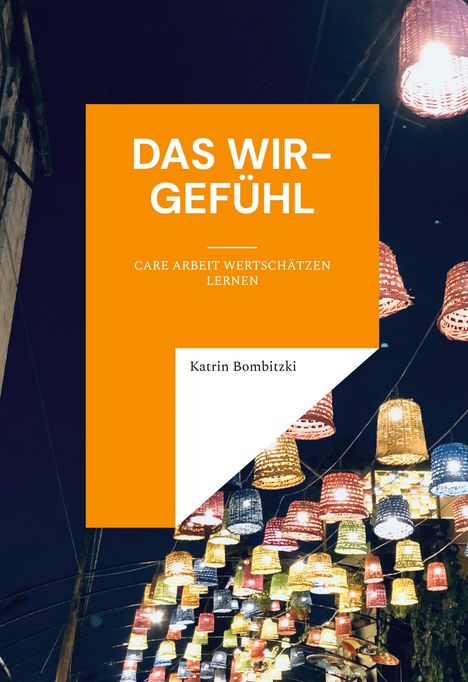 Text: "Das Wir-Gefühl. Care Arbeit wertschätzen lernen. Katrin Bombitzki." Farbige Laternen hängen an Drähten in der Nacht.