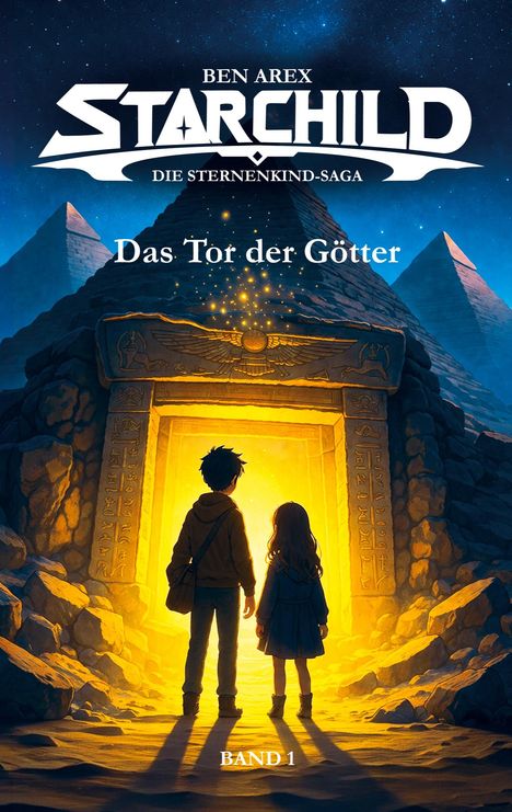 "Ben Arex Starchild: Die Sternenkind-Saga - Das Tor der Götter - Band 1. Zwei Kinder vor einem leuchtenden Tor in Pyramiden."