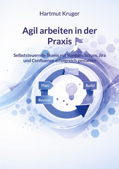 Titel: Agil arbeiten in der Praxis. 
Grafik: Kreislauf mit den Schritten Plan, Build, Review, Sprint.
Farben: Blau- und Lilatöne.