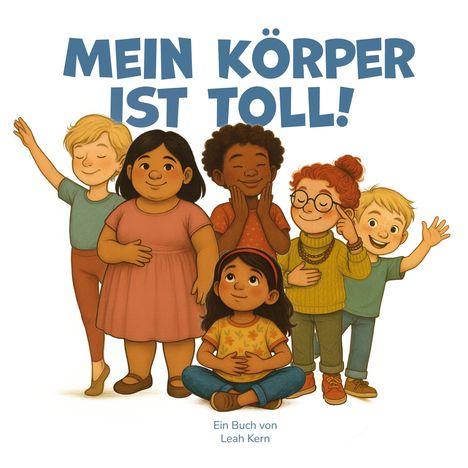 Text: "MEIN KÖRPER IST TOLL! Ein Buch von Leah Kern." Illustration von sechs fröhlichen Kindern in bunter Kleidung.