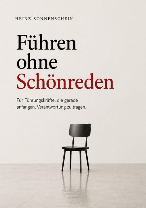 "HEINZ SONNENSCHEIN | Führen ohne Schönreden | Für Führungskräfte, die gerade anfangen, Verantwortung zu tragen." Ein Stuhl auf leerem Boden.