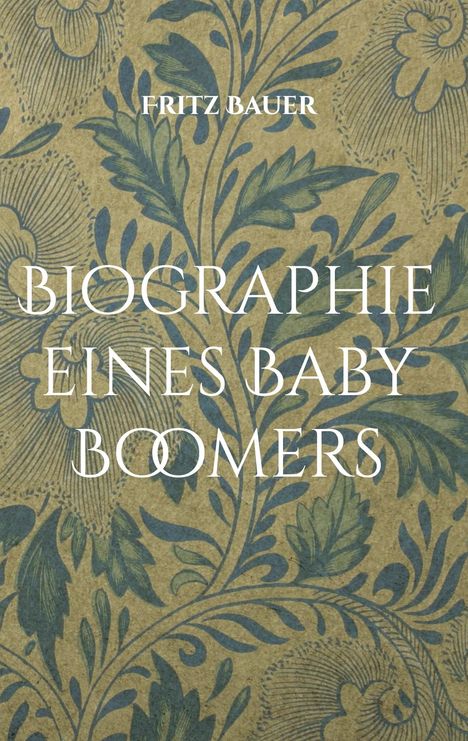 Text: "Fritz Bauer, Biographie eines Baby Boomers." 
Hintergrund: Blaue florale Muster auf beige.