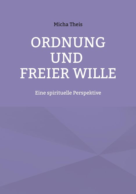 Micha Theis: ORDNUNG UND FREIER WILLE. Eine spirituelle Perspektive. Lila Hintergrund mit geometrischem Muster.
