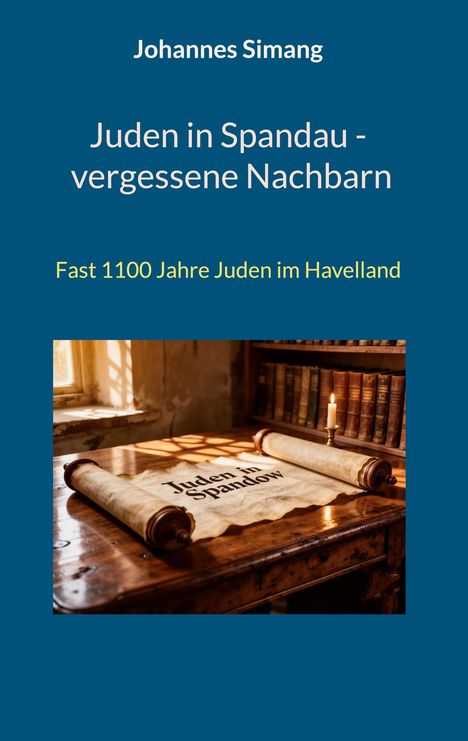 "Johannes Simang, Juden in Spandau - vergessene Nachbarn. Fast 1100 Jahre Juden im Havelland." Ein altes Buch und Kerze.