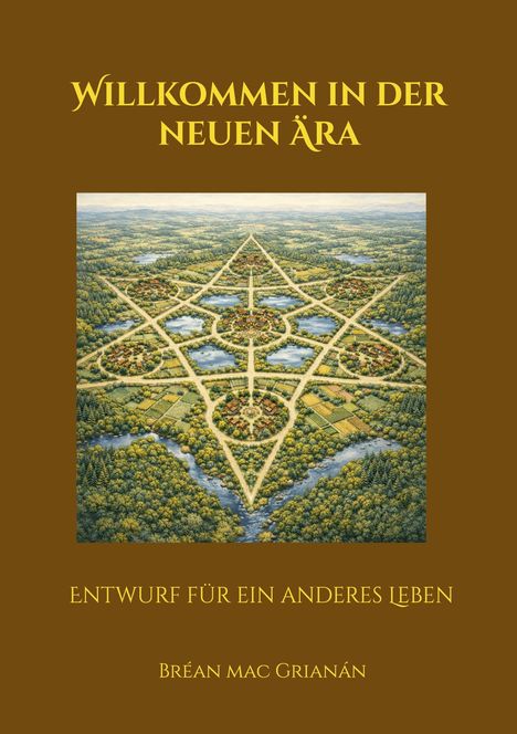 Text: „Willkommen in der neuen Ära. Entwurf für ein anderes Leben. Breán Mac Grianán.“ Darstellung einer utopischen Stadt.