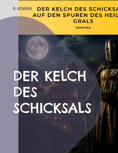 Text: "DER KELCH DES SCHICKSALS", "AUF DEN SPUREN DES HEILIGEN GRALS", "R. KEMURA". Dunkle, mittelalterliche Szene mit Ritter.