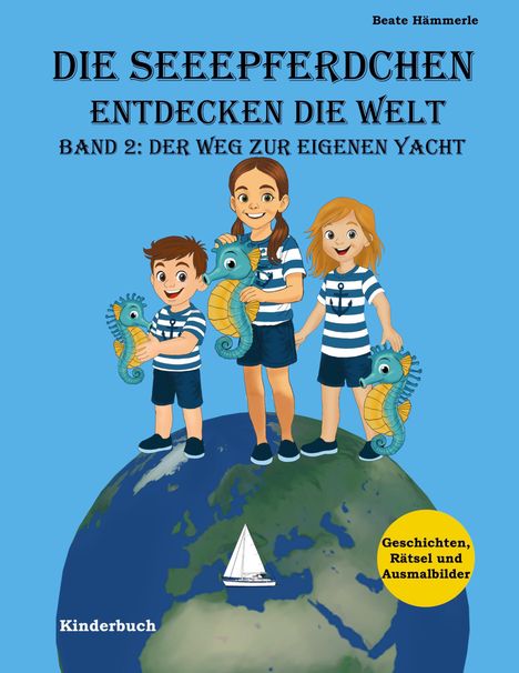 Title: "DIE SEEEPFERDCHEN ENTDECKEN DIE WELT" Band 2. Drei Kinder mit Seepferdchen, Weltkugel mit Segelboot.