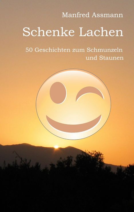 Titel: "Schenke Lachen", Untertitel: "50 Geschichten zum Schmunzeln und Staunen". Sonnenuntergang mit zwinkerndem Emoji.