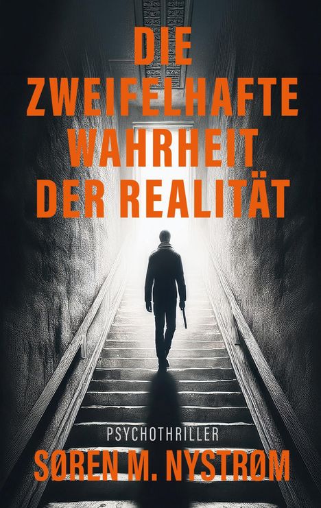 Text: "Die zweifelhafte Wahrheit der Realität, Psychothriller, Søren M. Nystrøm". Illustration: Person auf Treppe in Licht.